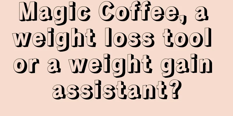 Magic Coffee, a weight loss tool or a weight gain assistant?