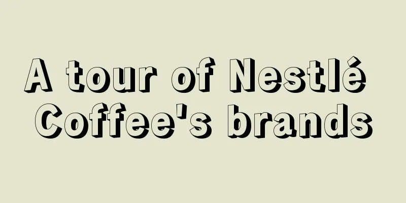 A tour of Nestlé Coffee's brands