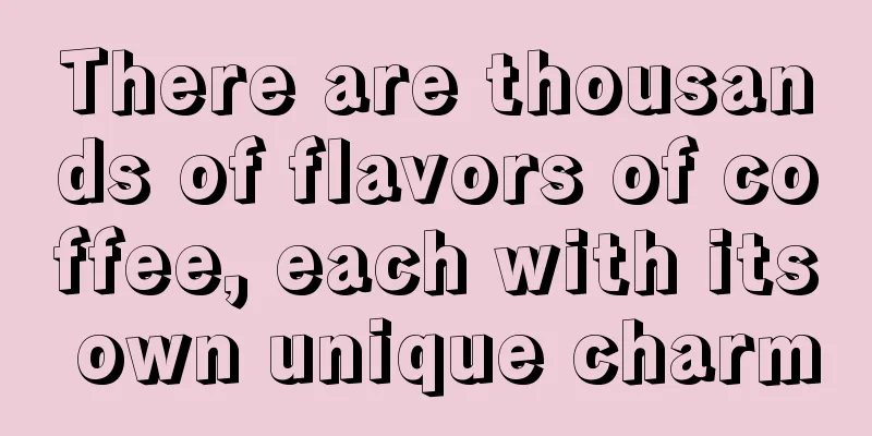 There are thousands of flavors of coffee, each with its own unique charm