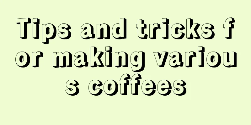 Tips and tricks for making various coffees