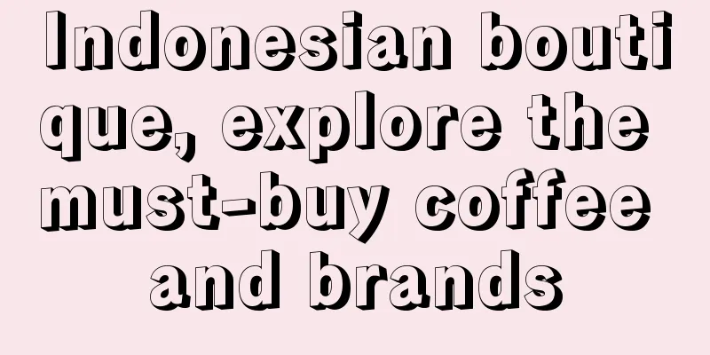 Indonesian boutique, explore the must-buy coffee and brands