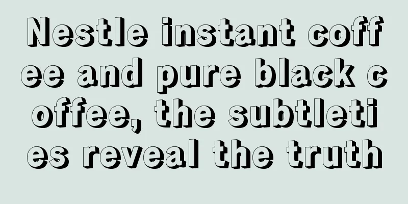 Nestle instant coffee and pure black coffee, the subtleties reveal the truth