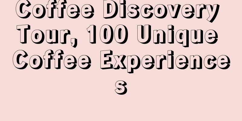 Coffee Discovery Tour, 100 Unique Coffee Experiences