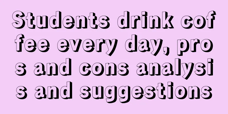 Students drink coffee every day, pros and cons analysis and suggestions