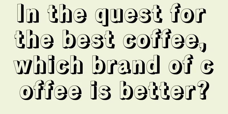 In the quest for the best coffee, which brand of coffee is better?