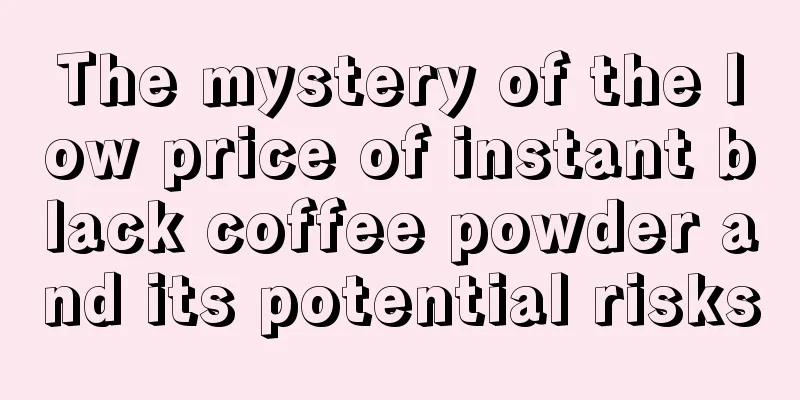 The mystery of the low price of instant black coffee powder and its potential risks