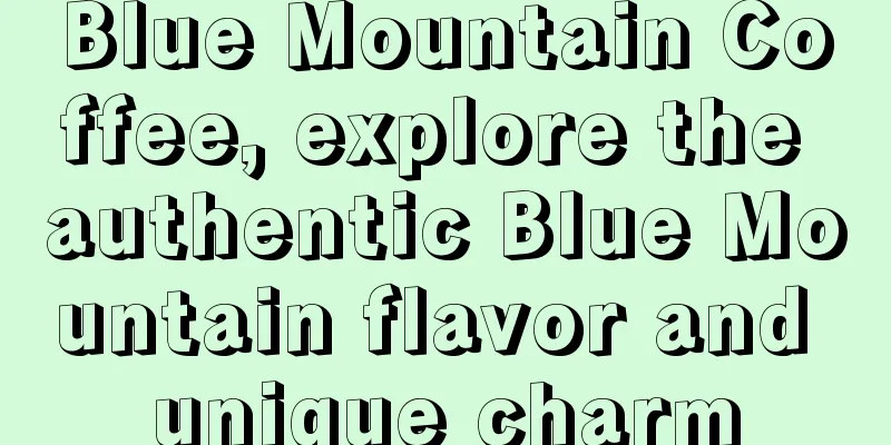 Blue Mountain Coffee, explore the authentic Blue Mountain flavor and unique charm