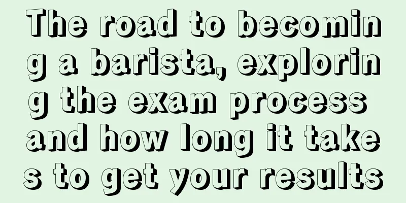 The road to becoming a barista, exploring the exam process and how long it takes to get your results
