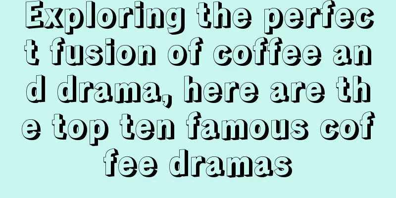 Exploring the perfect fusion of coffee and drama, here are the top ten famous coffee dramas