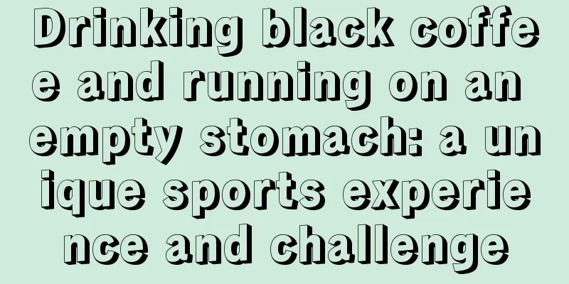 Drinking black coffee and running on an empty stomach: a unique sports experience and challenge