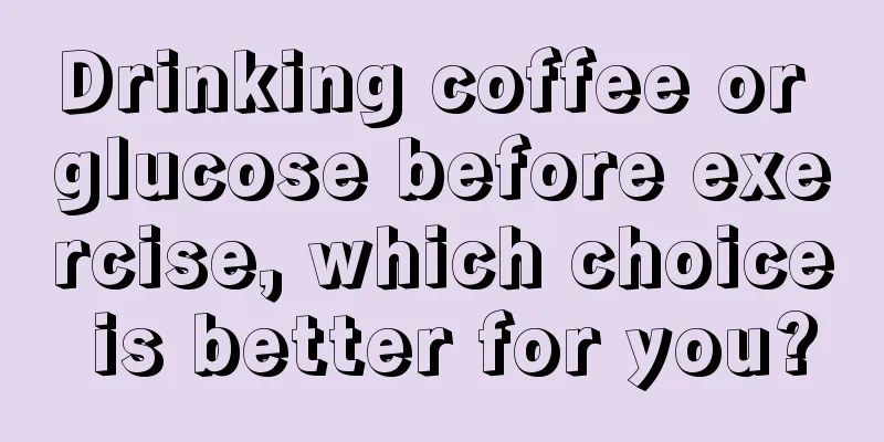 Drinking coffee or glucose before exercise, which choice is better for you?