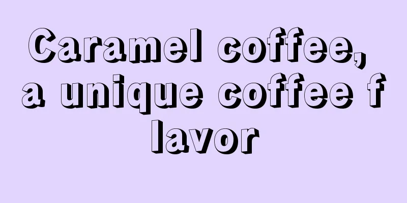 Caramel coffee, a unique coffee flavor