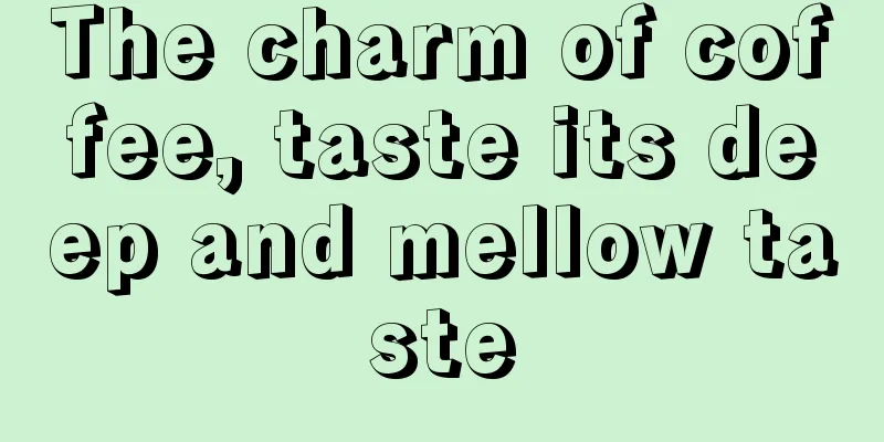 The charm of coffee, taste its deep and mellow taste