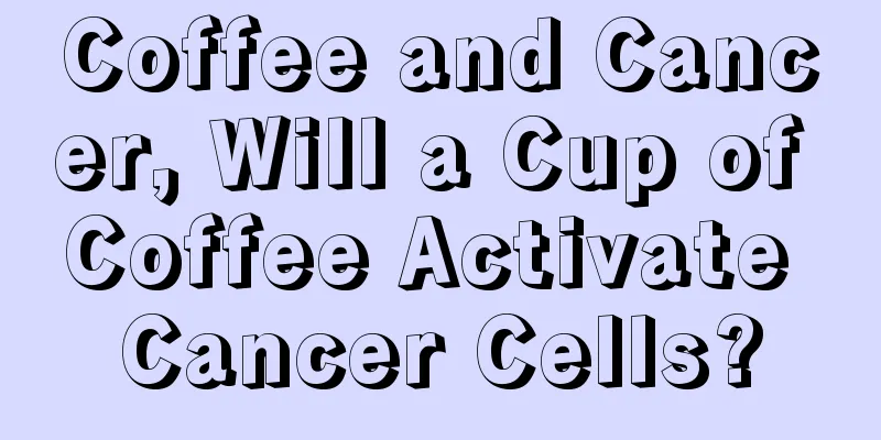 Coffee and Cancer, Will a Cup of Coffee Activate Cancer Cells?