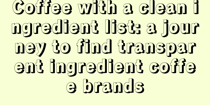 Coffee with a clean ingredient list: a journey to find transparent ingredient coffee brands