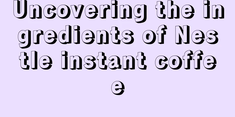 Uncovering the ingredients of Nestle instant coffee