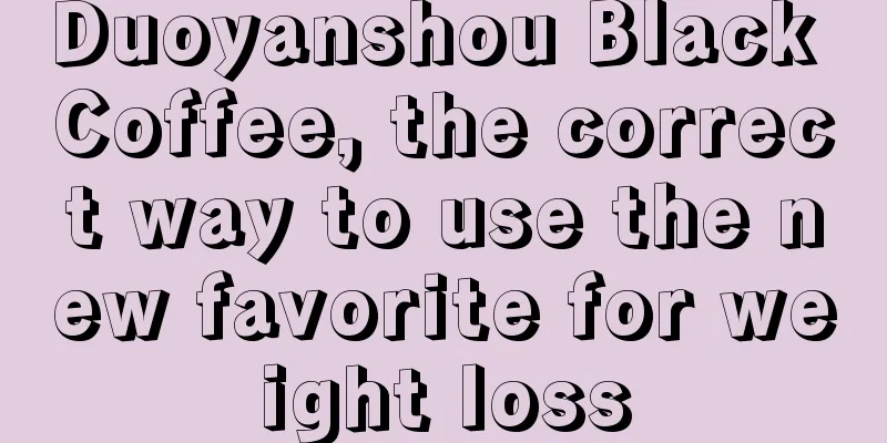 Duoyanshou Black Coffee, the correct way to use the new favorite for weight loss
