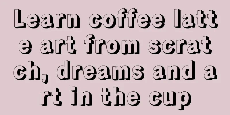 Learn coffee latte art from scratch, dreams and art in the cup