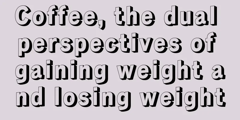 Coffee, the dual perspectives of gaining weight and losing weight