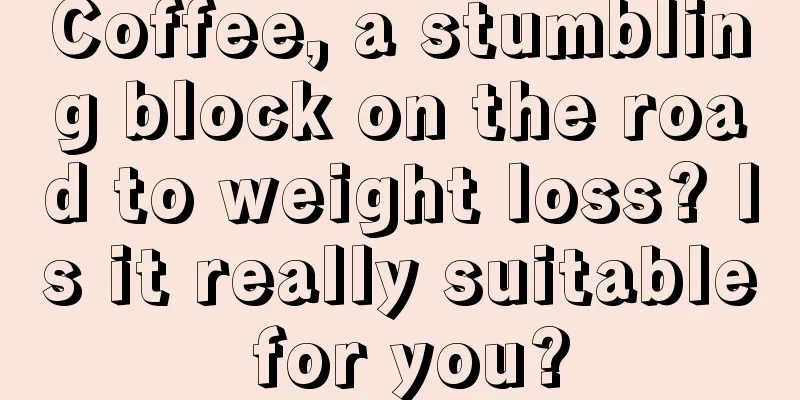 Coffee, a stumbling block on the road to weight loss? Is it really suitable for you?