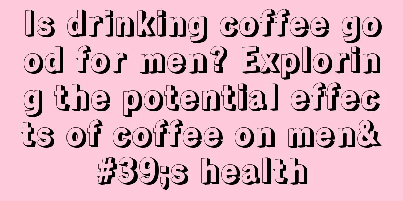 Is drinking coffee good for men? Exploring the potential effects of coffee on men's health