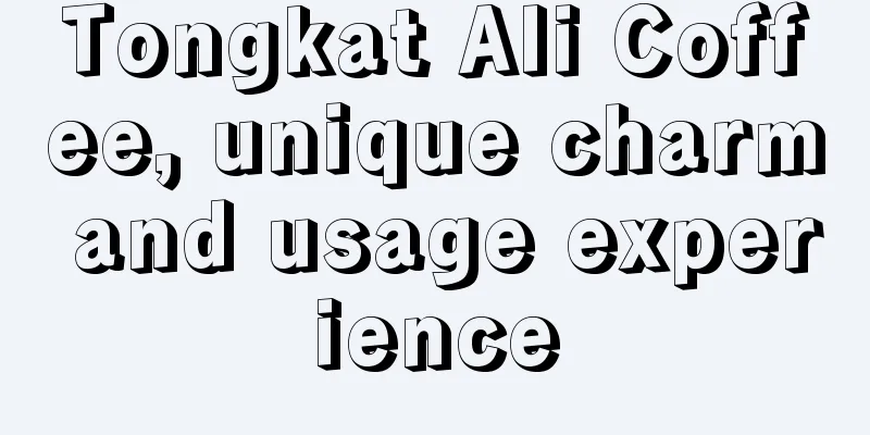 Tongkat Ali Coffee, unique charm and usage experience