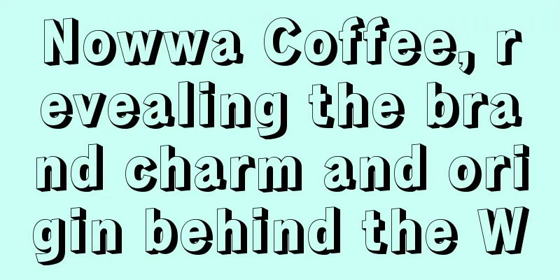 Nowwa Coffee, revealing the brand charm and origin behind the W