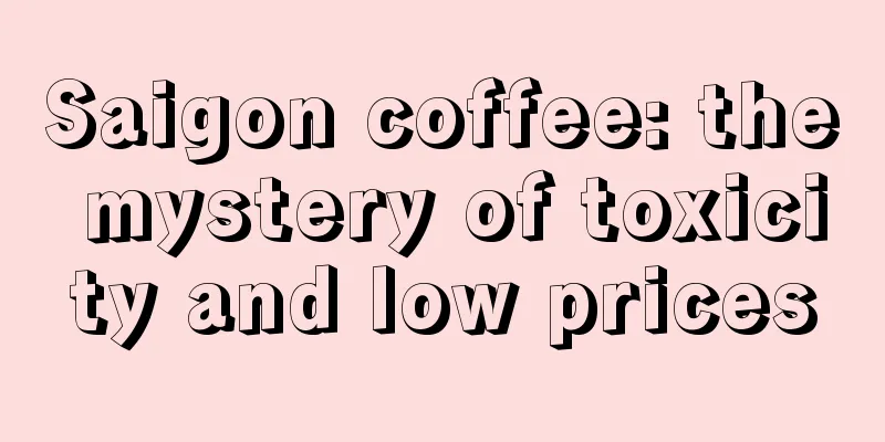 Saigon coffee: the mystery of toxicity and low prices