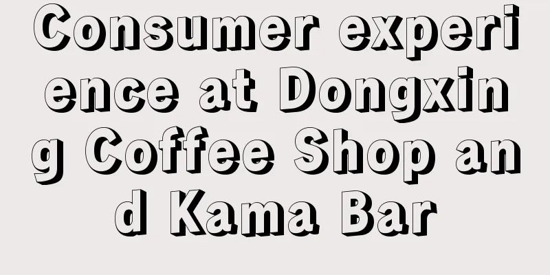 Consumer experience at Dongxing Coffee Shop and Kama Bar