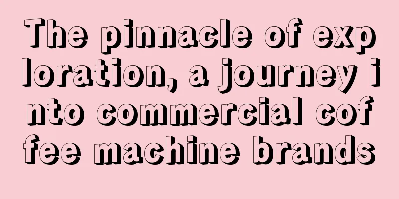 The pinnacle of exploration, a journey into commercial coffee machine brands