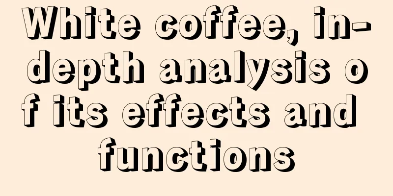White coffee, in-depth analysis of its effects and functions