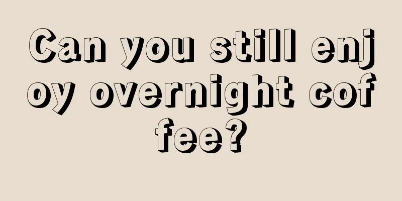 Can you still enjoy overnight coffee?