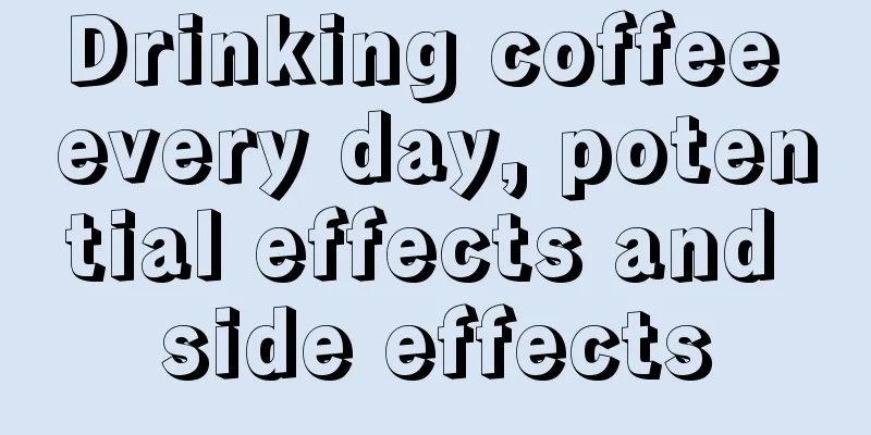 Drinking coffee every day, potential effects and side effects