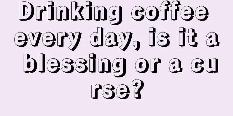 Drinking coffee every day, is it a blessing or a curse?