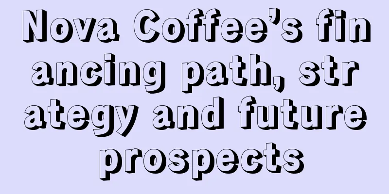 Nova Coffee’s financing path, strategy and future prospects