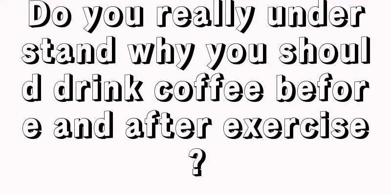 Do you really understand why you should drink coffee before and after exercise?
