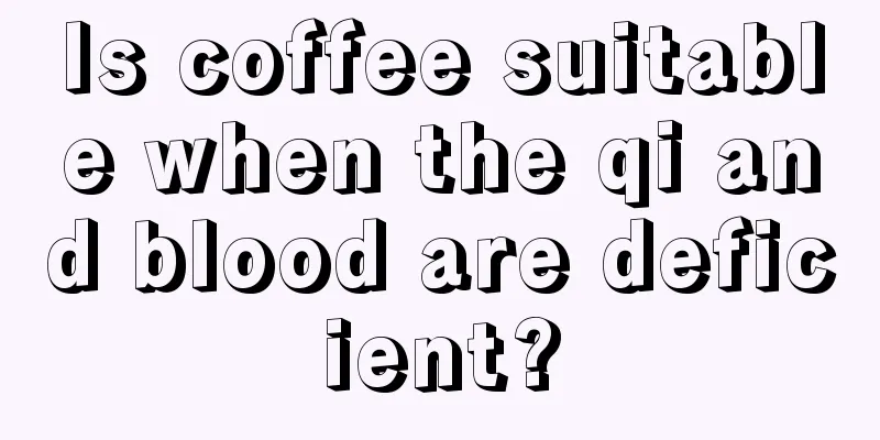 Is coffee suitable when the qi and blood are deficient?