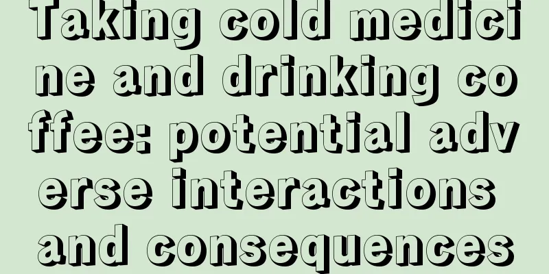 Taking cold medicine and drinking coffee: potential adverse interactions and consequences