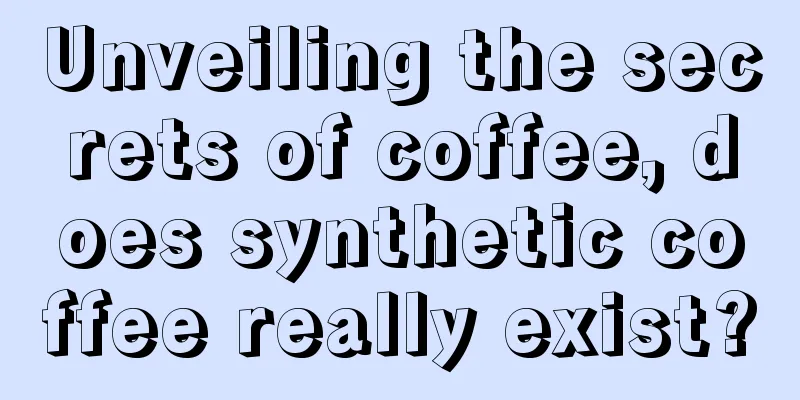 Unveiling the secrets of coffee, does synthetic coffee really exist?