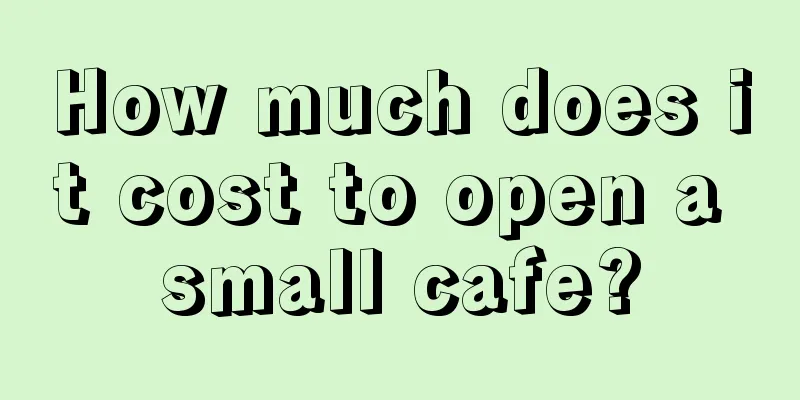 How much does it cost to open a small cafe?