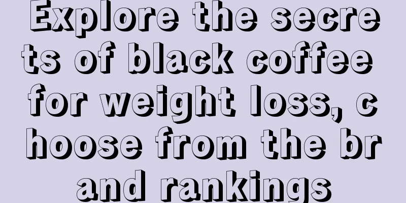 Explore the secrets of black coffee for weight loss, choose from the brand rankings