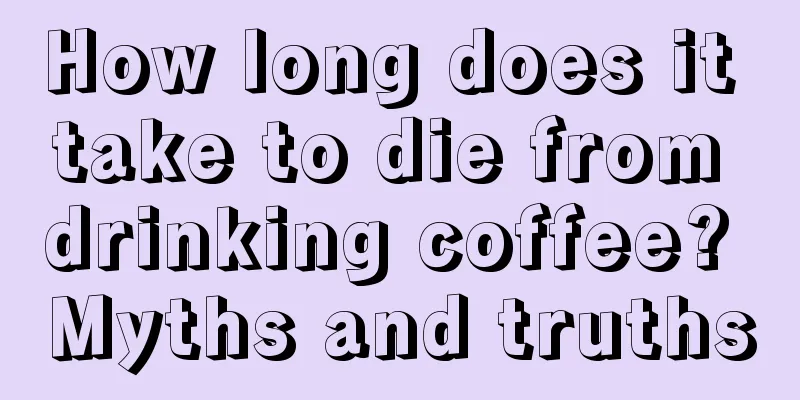 How long does it take to die from drinking coffee? Myths and truths