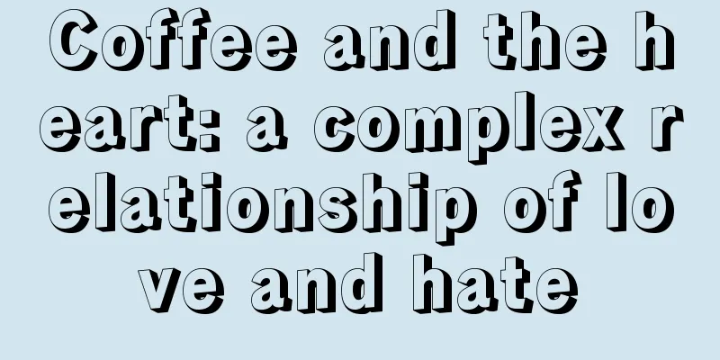 Coffee and the heart: a complex relationship of love and hate