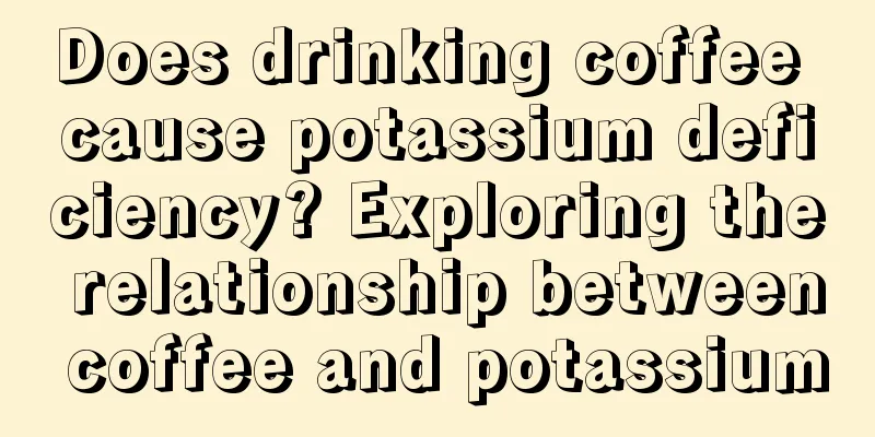 Does drinking coffee cause potassium deficiency? Exploring the relationship between coffee and potassium