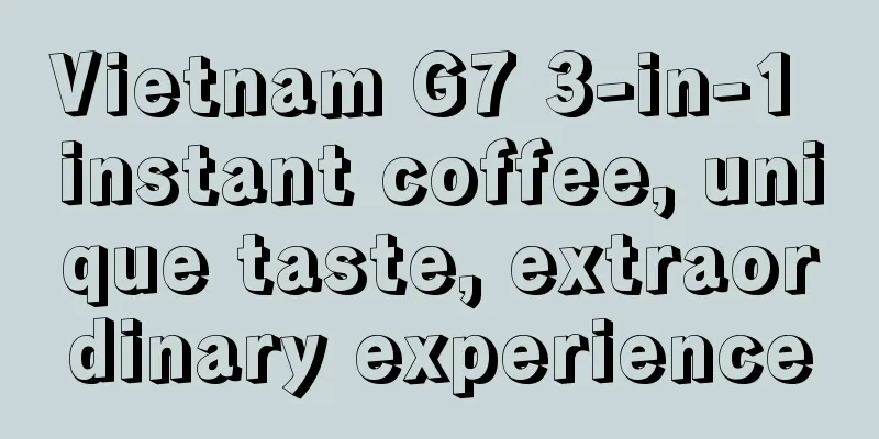 Vietnam G7 3-in-1 instant coffee, unique taste, extraordinary experience