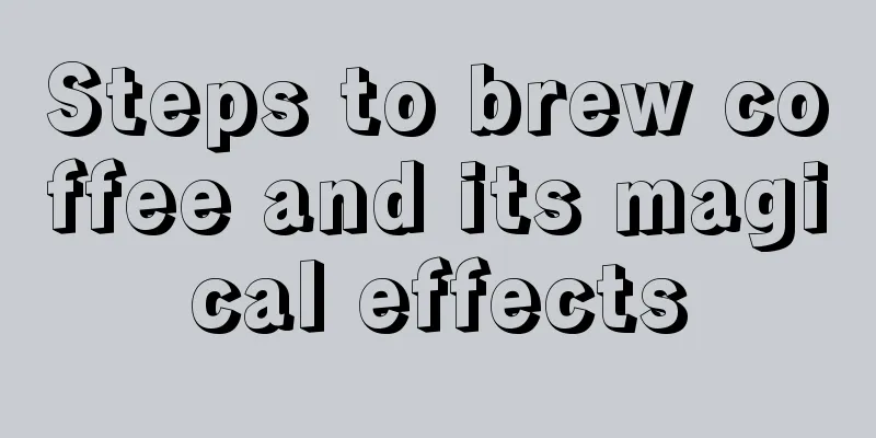 Steps to brew coffee and its magical effects