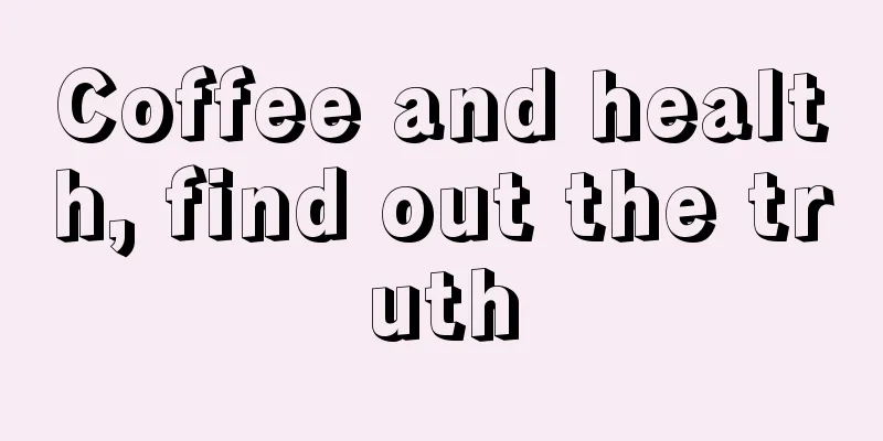Coffee and health, find out the truth