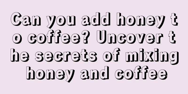 Can you add honey to coffee? Uncover the secrets of mixing honey and coffee