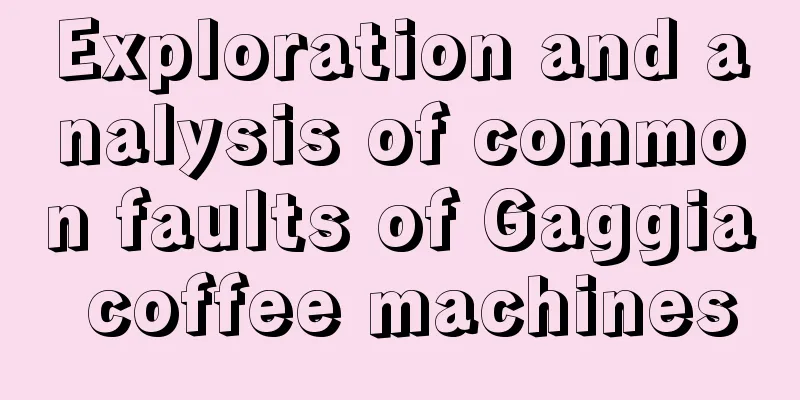 Exploration and analysis of common faults of Gaggia coffee machines