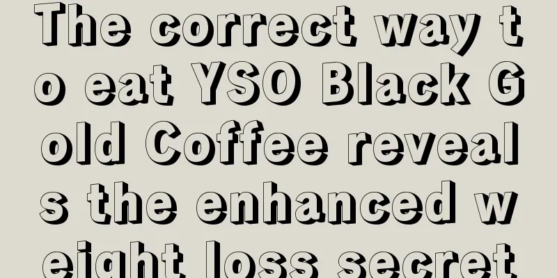 The correct way to eat YSO Black Gold Coffee reveals the enhanced weight loss secret